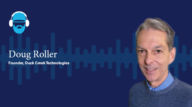 Doug Roller Founder, Duck Creek Technologies  A photo of Doug Roller Founder, Duck Creek Technologies on a dark blue background with a soundwave design